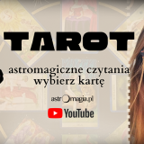Astromagiczne czytania z kart tarota „wybierz kartę” na oficjalnym kanale YouTube serwisu astromagia.pl