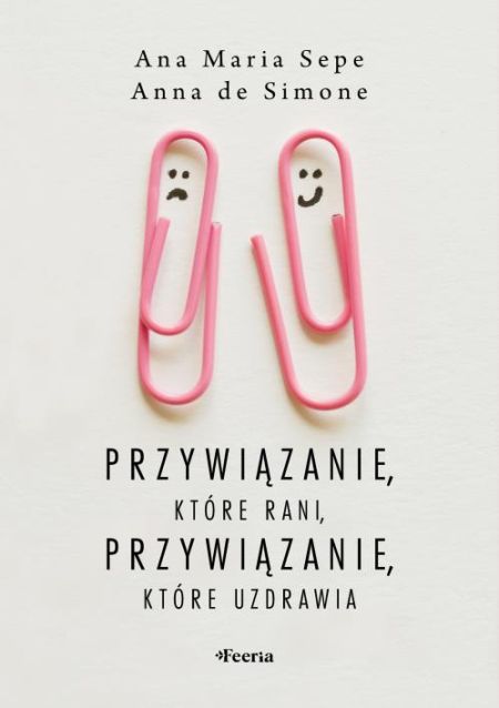 Przywiązanie, które rani, przywiązanie, które uzdrawia