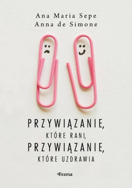 Przywiązanie, które rani, przywiązanie, które uzdrawia